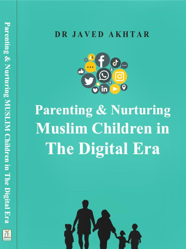 Parenting and Nurturing Muslim Children in the Digital Era by DR Javed akhtar