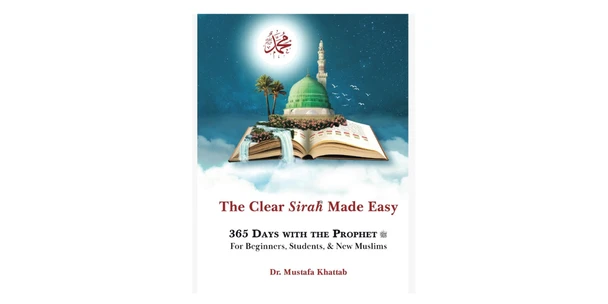 The Clear Sirah Made Easy,365 Days With The Prophet by Dr Mustafa Khattab