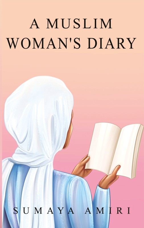 A MUSLIM WOMAN'S DIARY BY SUMAYA AMIRI